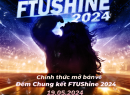 [FTUSHINE 2024] RINH VÉ LIỀN TAY XEM NGAY CHUNG KẾT FTUSHINE 2024