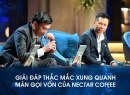 Huỳnh Vũ Tiến: giải đáp thắc mắc xung quanh màn gọi vốn Nectar Coffee