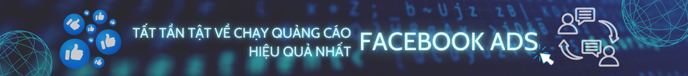 TẤT TẦN TẬT VỀ CHẠY QUẢNG CÁO FACEBOOK ADS HIỆU QUẢ NHẤT